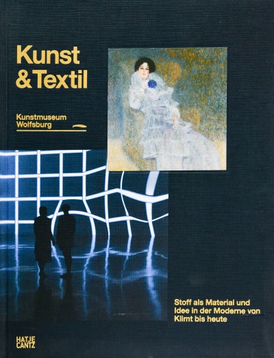 Kunst & Textil : Stoff als Idee und Material in der Moderne von Klimt bis heute